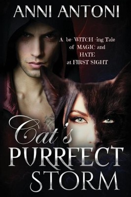 Cat's Purrfect Storm: A Be- Witch -Ing Tale of Magic and Hate at First Sight by 