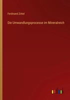Ferdinand Zirkel | Die Umwandlungsprocesse Im Mineralreich | Taschenbuch (2022)