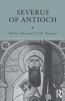 Severus of Antioch by C.T.R Hayward PAPERBACK 9780415234023