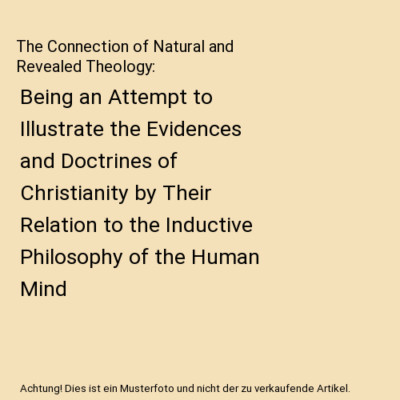 The Connection of Natural and Revealed Theology: Being an Attempt to Illustrate 
