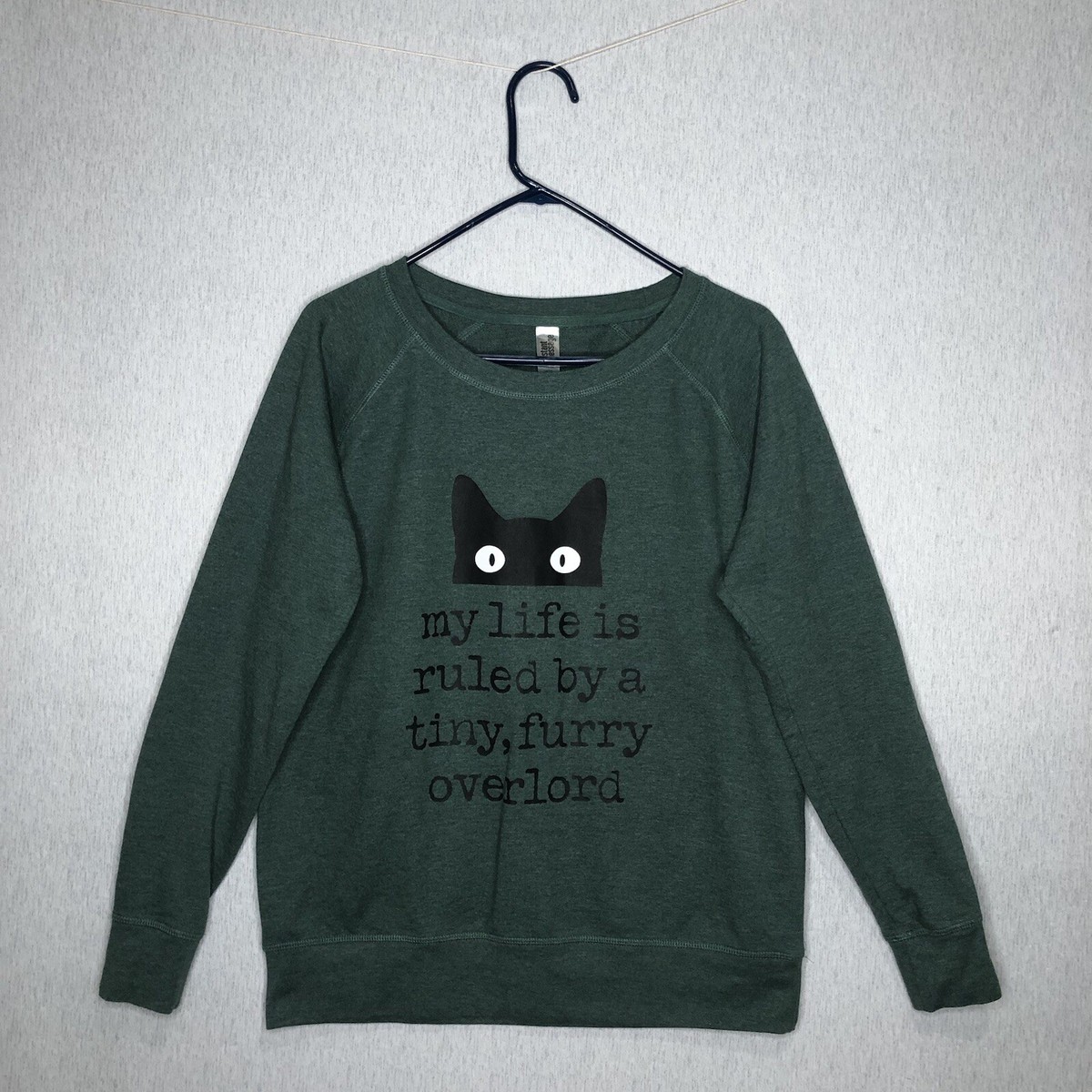 Women's L Sweatshirt Green My Life Is Ruled By A Tiny Furry Overlord Cat  Lovers