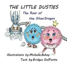 The Little Dusties: The Roar of the Silver Dragon (Little Dusties The)