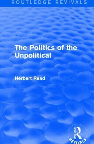 Routledge Revivals: Herbert Read and Selected Works: Politics of the ...