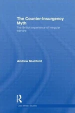 Counter-Insurgency Myth : The British Experience of Irregular Warfare, Hardco...