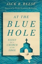 At the Blue Hole: Elegy for a Church on the Edge by Jack R Reese [Paperback]