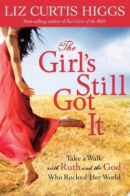 The Girl's Still Got It Take a Walk with Ruth and the God Who Rocked Her World