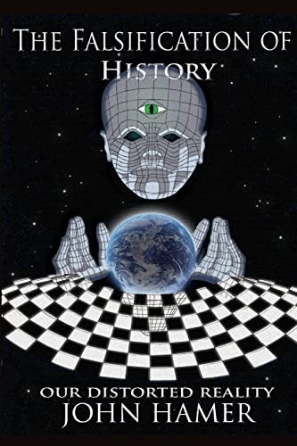 The Falsification of History: Our Distorted Reality-John Hamer