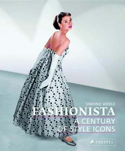 Fashionista: A Century of Style Icons by Simone Werle: Used