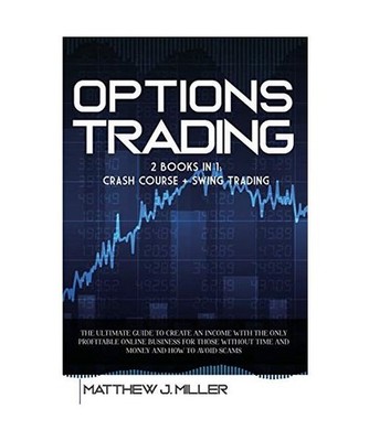 Options Trading: 2 Books In 1: Crash Course + Swing Trading. The Ultimate Guide 