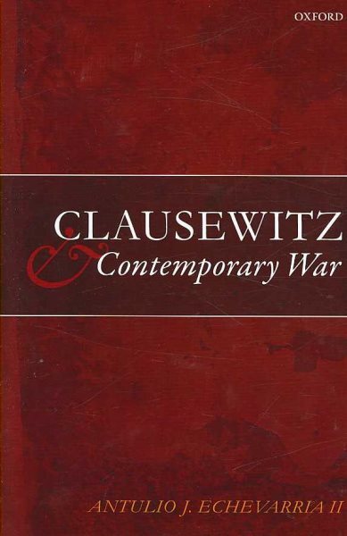 Clausewitz and Contemporary War, Hardcover by Echevarria, Antulio Joseph, Bra...