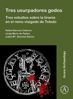 Tres Usurpadores Godos: Tres Estudios Sobre La Tirania En El Reino Visigodo...