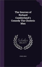The Sources of Richard Cumberland's Comedy The Choleric Man (Hardback or Cased B