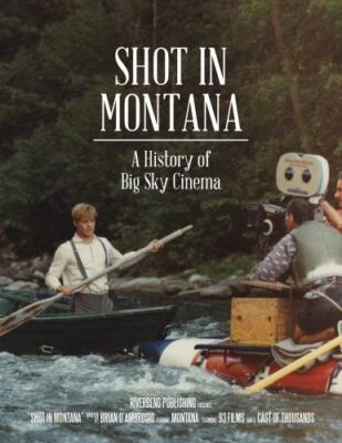 Shot in Montana : a History of Big Sky Cinema