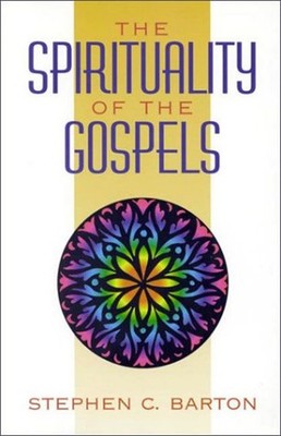 The Spirituality of the Gospels Paperback Stephen C. Barton