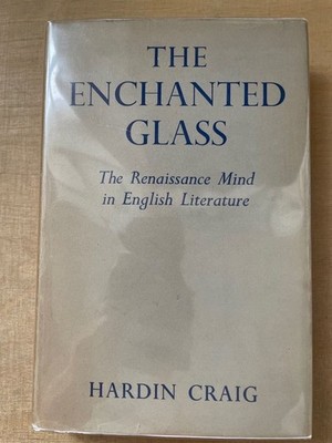 The Enchanted Glass. The Renaissance Mind in English Literature. The Elizabethan