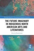 The Future Imaginary In Indigenous North American Arts And Literatures Baudemann