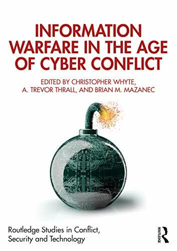 Information Warfare in the Age of Cyber Conflic. Whyte, Thrall, Maz**