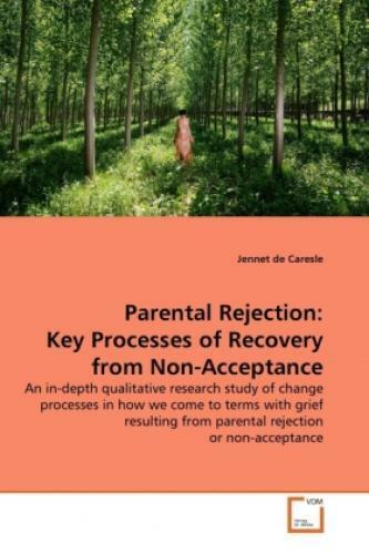 Parental Rejection: Key Processes of Recovery from Non-Acceptance An in-dep 1255 - De Caresle, Jennet