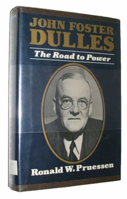 John Foster Dulles : The Road to Power Hardcover Ronald W. Prusse