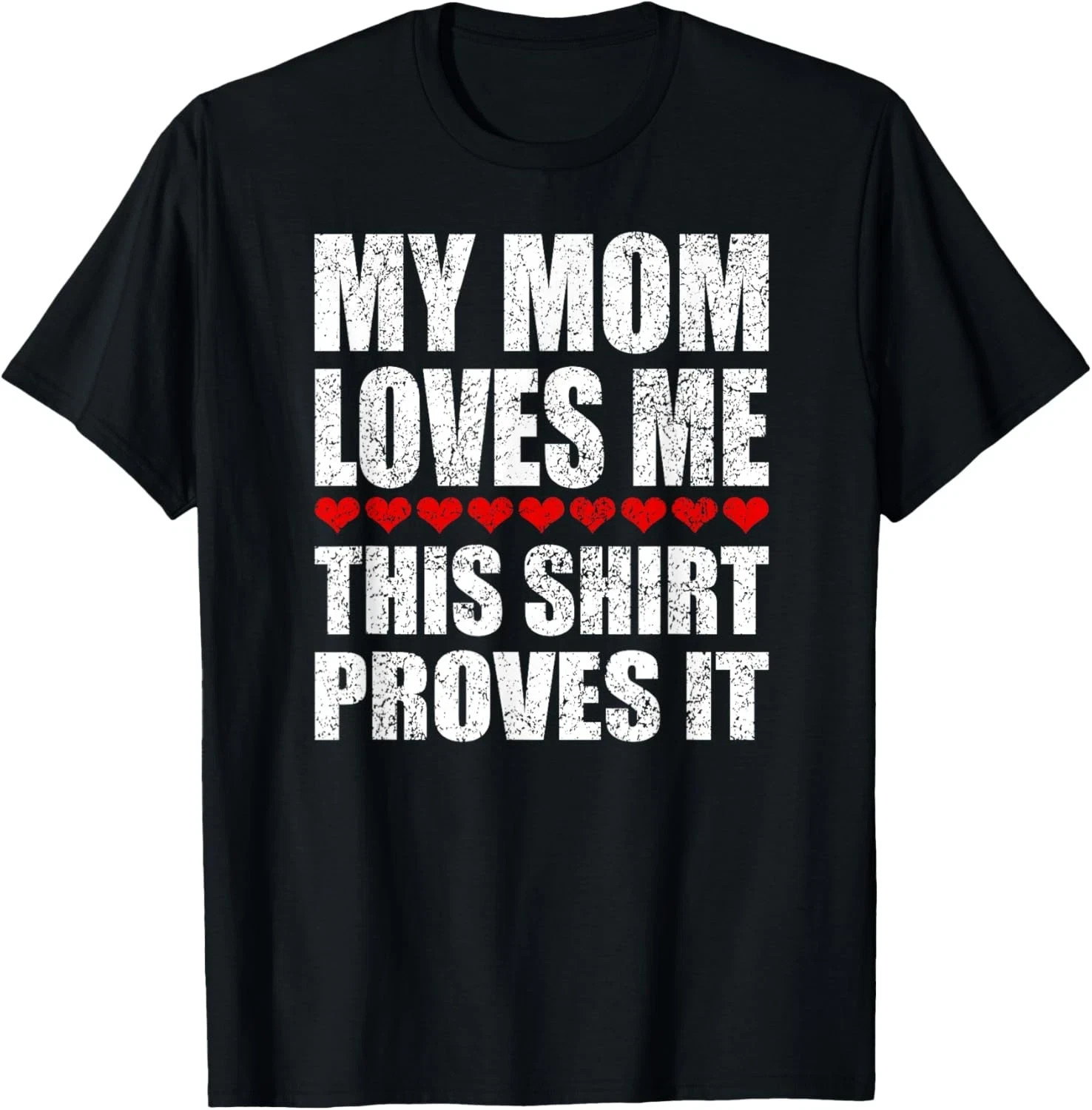 My Mom Loves Me This Shirt Proves It - Funny Parent Saying T-Shirt