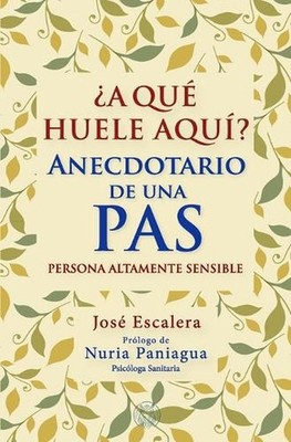 A qu huele aqu?: Anecdotario de una PAS (Personas Altamente Sensible) by Nuria P