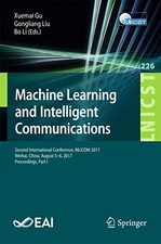 MACHINE LEARNING AND INTELLIGENT COMMUNICATIONS: SECOND By Xuemai Gu & Gongliang