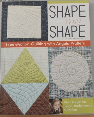 PATCHWORK BUCH  : SHAPE BY SHAPE   FREE MOTION QUILTING - ANGELA WOLTERS