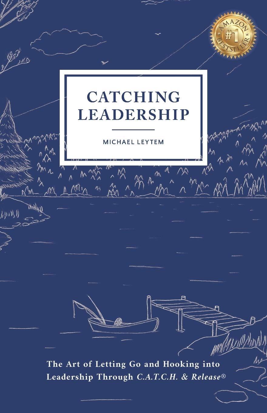 Catching Leadership The Art of Letting Go and Hooking into Leadership Through, 9781677875948 eBay