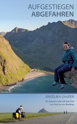 Aufgestiegen Abgefahren: Ein Sommer solo auf dem Rad von Faro bis ans Nordkap by