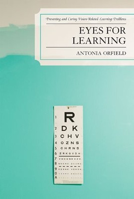 Eyes for Learning : Preventing and Curing Vision-Related Learning Problems, H...
