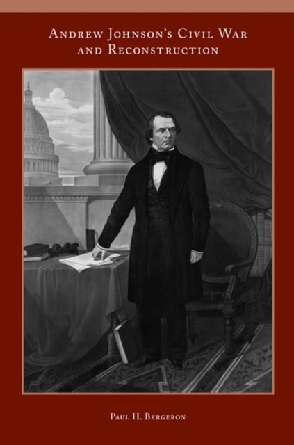 Andrew Johnson′s Civil War and Reconstruction Bergeron Paperback 9781572339606