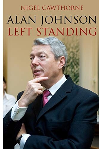 Alan Johnson: Left Standing,Nigel Cawthorne