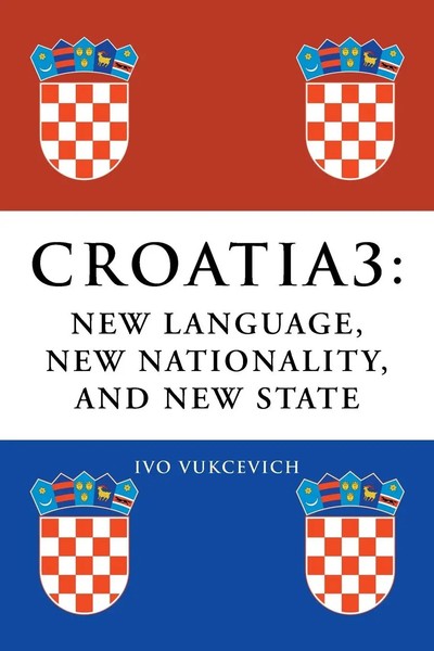 Croatia 3 | New Language, New Nationality, And New State | Ivo Vukcevich | Buch-image