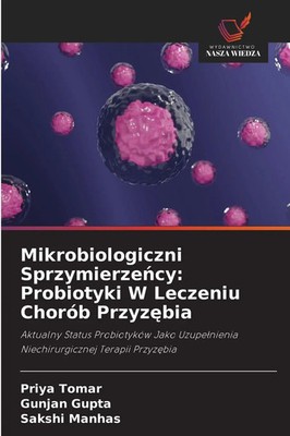 Priya Tomar (u. a.) | Mikrobiologiczni Sprzymierze¿cy: Probiotyki W Leczeniu...