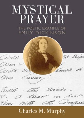 Mystical Prayer: The Poetic Example of Emily Dickinson - Paperback - GOOD