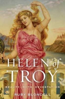 Helen of Troy: Beauty, Myth, Devastation - Hardcover By Blondell, Ruby - GOOD