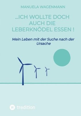 ...ich wollte doch auch die Leberkndel essen !: Mein Leben mit der Suche nach de