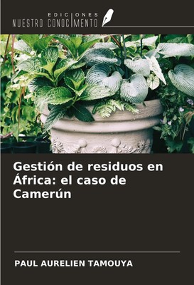 Gestión de residuos en África: el caso de Camerún Paul Aurelien Tamouya Buch