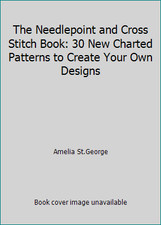 The Needlepoint and Cross Stitch Book: 30 New Charted Patterns to Create Your...