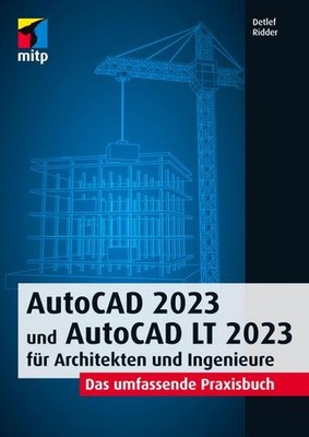 AutoCAD 2023 und AutoCAD LT 2023 für Architekten und Ingenieure: Das umfass