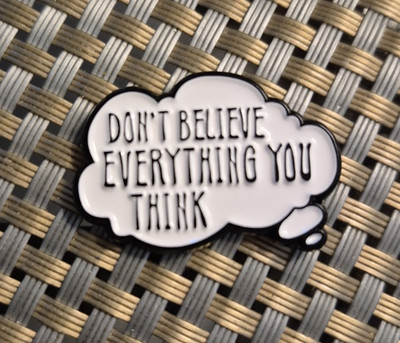 Don't Believe Everything You Think Enamel Metal Pin Badge New Toy Pop Art Fun