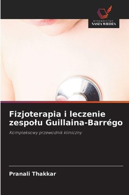 Fizjoterapia i leczenie zespo¿u Guillaina-Barrégo Pranali Thakkar