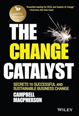 The Change Catalyst: Secrets to Successful an by Macpherson, Campbell 1119386268