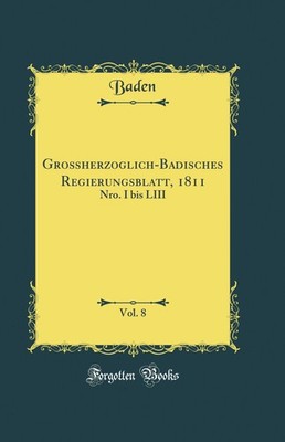 Großherzoglich-Badisches Regierungsblatt, 1811, Vol. 8: Nro. I bis LIII