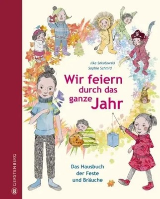 Wir feiern durch das ganze Jahr | Das Hausbuch der Feste und Bräuche | Buch