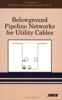 Belowground Pipeline Networks for Utility Cables (ASCE MANUAL AND REPORTS ON...