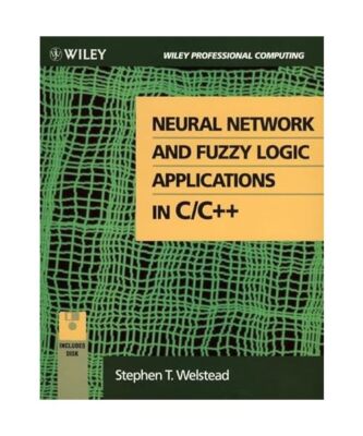 Neural Network and Fuzzy Logic Applications in C/C++/Book and Disk (Wiley Profes