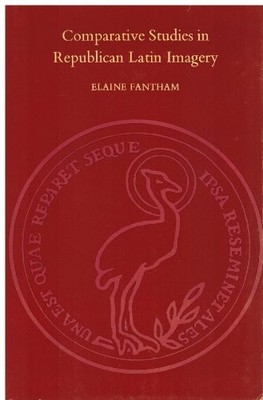 COMPARATIVE STUDIES IN REPUBLICAN LATIN IMAGERY (PHOENIX By Elaine Fantham