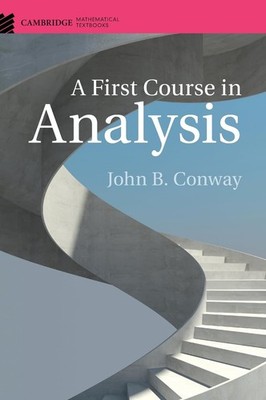 A First Course in Analysis (Cambridge Mathematical Textbooks) by John B. Conway