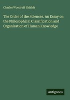 Charles Woodruff Shields | The Order Of The Sciences. An Essay On The...